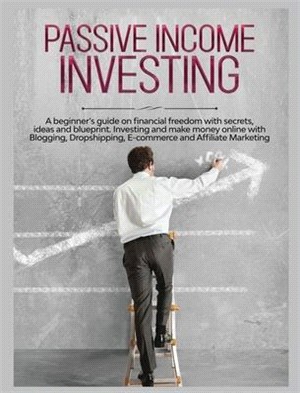 Passive Income Investing: A beginner's Guide on Financial Freedom with Secrets, Ideas and Blueprint. Investing and Make Money Online with Bloggi