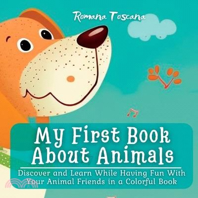 My First Book About Animals: Discover and Learn While Having Fun With Your Animal Friends in a Colorful Book