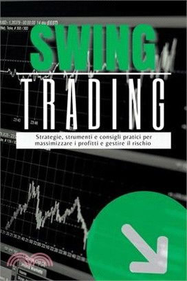 SwingTrading: Strategie, strumenti e consigli pratici per massimizzare i profitti e gestire il rischio