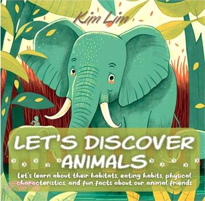 Let's Discover Animals: Let's Learn About Their Habitats, Eating Habits, Physical Characteristics, and Fun Facts About Our Animal Friends
