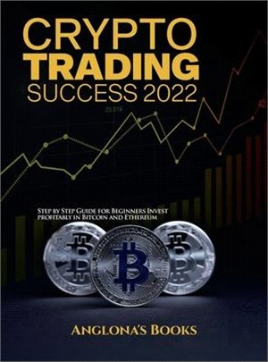 Crypto Trading Success 2022: Step by Step Guide for Beginners Invest profitably in Bitcoin and Ethereum