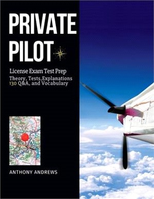 Private Pilot License Exam: Pass the Check-Ride; Get Your PPL on the First Try, without Stress! Theory, Tests, Explanations, Q&A & Vocabulary