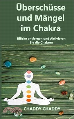 Überschüsse und Mängel im Chakra: Blöcke entfernen und Aktivieren Sie die Chakren