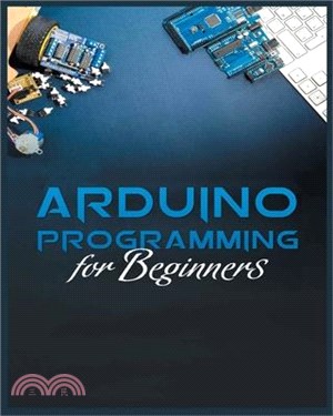 The Complete Guide to Arduino Programming: Simple and Effective Methods to Learn Arduino Programming