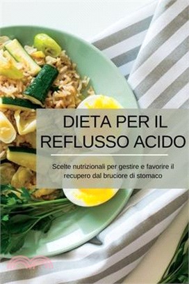 Dieta per il reflusso acido: Scelte nutrizionali per gestire e favorire il recupero dal bruciore di stomaco