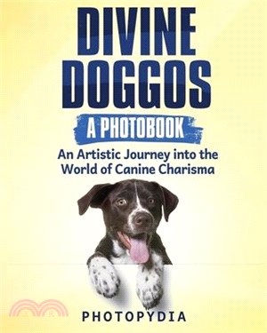 Divine Doggos - A Photobook: An Artistic Journey into the World of Canine Charisma