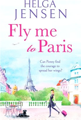 Fly Me to Paris：A romantic, hilarious and uplifting read all about finding your joy later in life