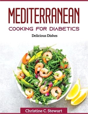 Mediterranean Cooking for Diabetics: Delicious Dishes