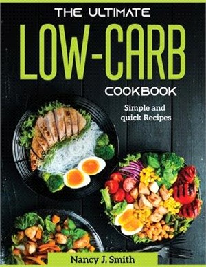 The Ultimate Low-Carb Cookbook: Simple and quick Recipes