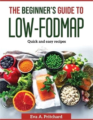 The Beginner's Guide to Low-FODMAP: Quick and easy recipes