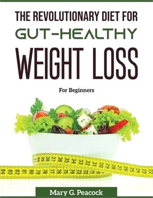 The revolutionary diet for gut-healthy weight loss: For Beginners