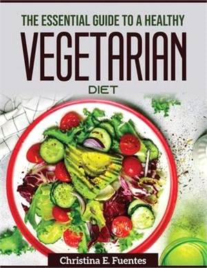 The Essential Guide To A Healthy Vegetarian Diet