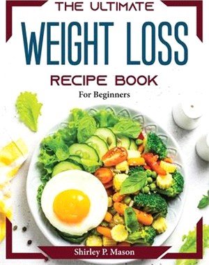 The Ultimate Weight Loss Recipe Book: For Beginners