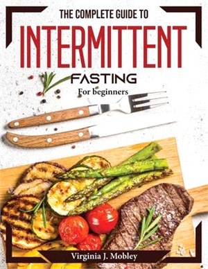 The complete guide to intermittent fasting: For beginners