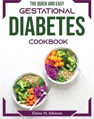 The Quick and Easy Gestational Diabetes Cookbook