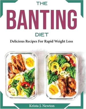 The Banting Diet: Delicious Recipes For Rapid Weight Loss