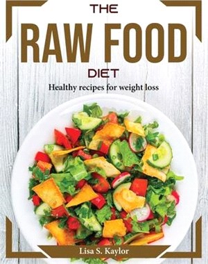 The Raw Food diet: Healthy recipes for weight loss