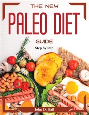 The new Paleo diet guide: Step by step