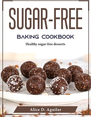 Sugar-Free Baking Cookbook: Healthy sugar-free desserts