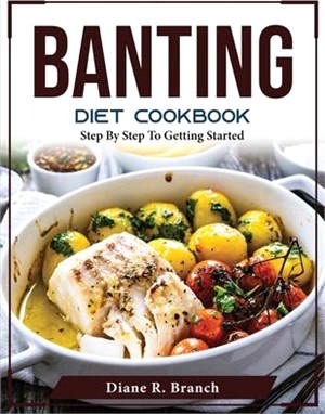 Banting Diet Cookbook: Step By Step To Getting Started