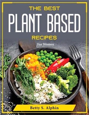 The Best Plant Based Recipes: For Women