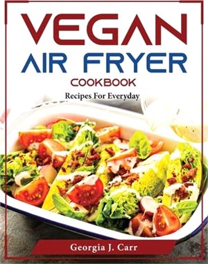 Vegan Air Fryer Cookbook: Recipes For Everyday