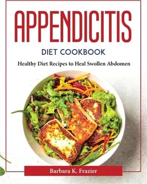Appendicitis Diet Cookbook: Healthy Diet Recipes to Heal Swollen Abdomen