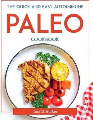 The Quick and Easy Autoimmune Paleo Cookbook