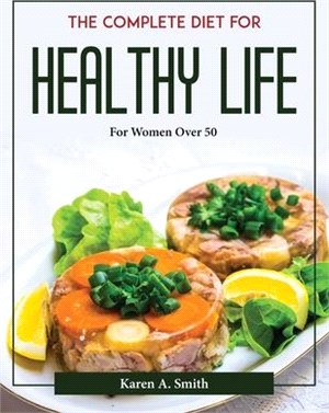 The complete diet for healthy life: For Women Over 50