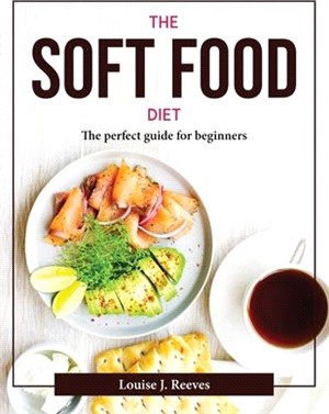 The Soft Food Diet: The perfect guide for beginners