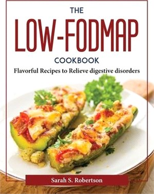 The Low-FODMAP Cookbook: Flavorful Recipes to Relieve digestive disorders