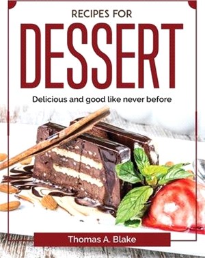 Recipes for dessert: Delicious and good like never before