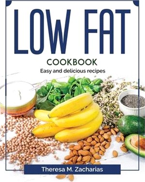 Low Fat Cookbook: Easy and delicious recipes