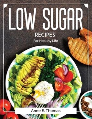 Low Sugar recipes: For Healthy Life