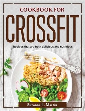 Cookbook for Crossfit: Recipes that are both delicious and nutritious
