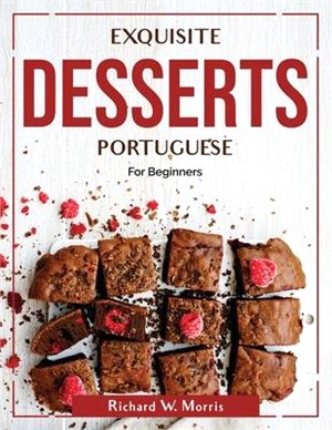 Exquisite Desserts Portuguese: For Beginners