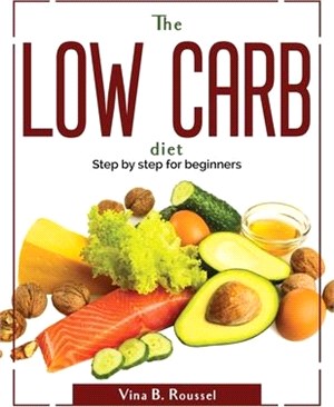 The Low Carb Diet: Step by step for beginners