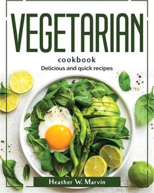 Vegetarian cookbook: Delicious and quick recipes