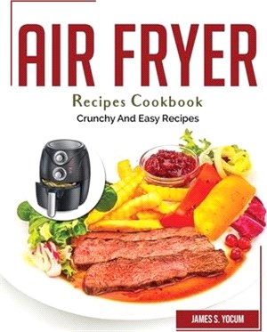 Air Fryer Recipes Cookbook: Crunchy And Easy Recipes