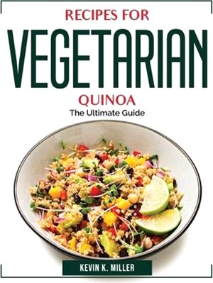 Recipes for Vegetarian Quinoa: The Ultimate Guide