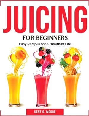 Juicing for Beginners: Easy Recipes for a Healthier Life