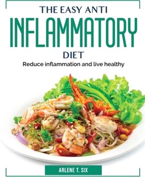 The Easy Anti Inflammatory Diet: Reduce inflammation and live healthy