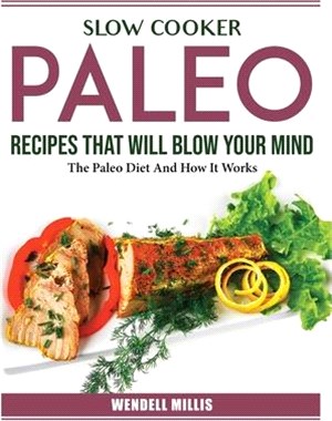 Slow Cooker Paleo Recipes That Will Blow Your Mind: The Paleo Diet And How It Works