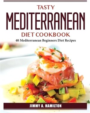 Tasty Mediterranean Diet Cookbook: 40 Mediterranean Beginners Diet Recipes