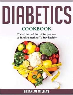 Diabetics_ Cookbook: These Unusual Secret Recipes Are A Surefire method To Stay healthy_