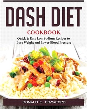 Dash Diet Cookbook: Quick and Easy Low Sodium Recipes to Lose Weight and Lower Blood Pressure