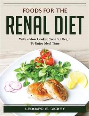 Foods for the Renal Diet: With a Slow Cooker, You Can Begin To Enjoy Meal Time