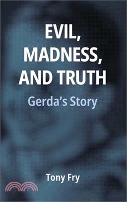 Evil, Madness, and Truth: Gerda's Story