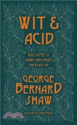 Wit and Acid 2：Sharp Lines from the Plays of George Bernard Shaw - Volume II