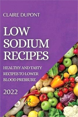 Low Sodium Recipes 2022: Healthy and Tasty Recipes to Lower Blood Pressure